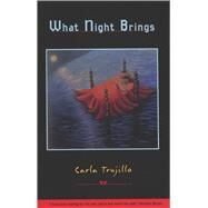 What Night Brings by Trujillo, Carla Mari, 9781880684948