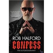Confess The Autobiography by Halford, Rob, 9780306874949