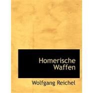 Homerische Waffen by Reichel, Wolfgang, 9780554754949
