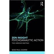 Zen Insight and Psychanalytic Action: Two Arrows Meeting by Cooper; Seiso Paul, 9781138614949