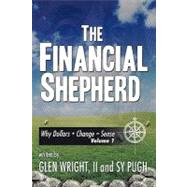The Financial Shepherd: Why Dollars + Change = Sense by Wright, Glen, II, 9781463404949