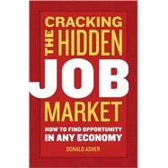 Cracking The Hidden Job Market How to Find Opportunity in Any Economy by ASHER, DONALD, 9781580084949