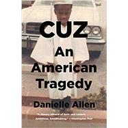 Cuz: An American Tragedy by Allen, Danielle, 9781631494949