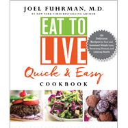Eat to Live Quick & Easy Cookbook by Fuhrman, Joel, M.D., 9780062684950