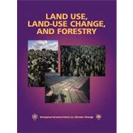 Land Use, Land-Use Change, and Forestry: A Special Report of the Intergovernmental Panel on Climate Change by Edited by Robert T. Watson , Ian R. Noble , Bert Bolin , N. H. Ravindranath , David J. Verardo , David J. Dokken, 9780521804950