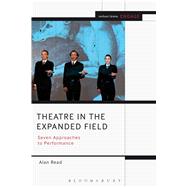 Theatre in the Expanded Field Seven Approaches to Performance by Read, Alan, 9781408184950