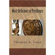 Most Delicious of Privileges by Lane, Thomas E., 9781499104950