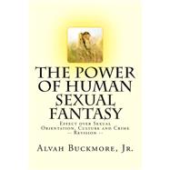 The Power of Human Sexual Fantasy by Buckmore, Alvah, Jr., 9781500534950