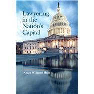 Lawyering in the Nation's Capital by Hunt, Nancy, 9781634594950