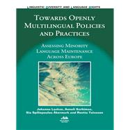 Towards Openly Multilingual Policies and Practices Assessing Minority Language Maintenance Across Europe by Laakso, Johanna; Sarhimaa, Anneli; Akermark, Sia Spiliopoulou,, 9781783094950
