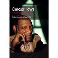 Darcus Howe A Political Biography by Bunce, Robin; Field, Paul, 9781849664950