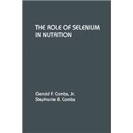 The Role of Selenium in Nutrition by Combs, Gerald F., Jr., 9780121834951