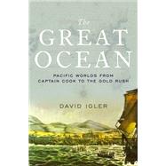 The Great Ocean Pacific Worlds from Captain Cook to the Gold Rush by Igler, David, 9780199914951