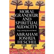 Moral Grandeur and Spiritual Audacity Essays by Heschel, Abraham Joshua; Heschel, Susannah, 9780374524951