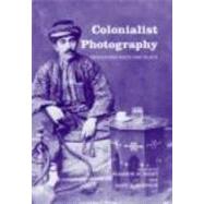 Colonialist Photography: Imag(in)ing Race and Place by ELEANOR M HIGHT;, 9780415274951