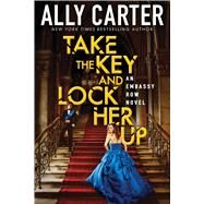 Take the Key and Lock Her Up (Embassy Row, Book 3) by Carter, Ally, 9780545654951