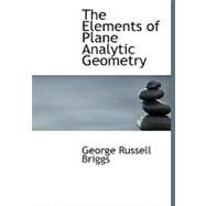 The Elements of Plane Analytic Geometry by Briggs, George Russell, 9780554564951