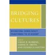 Bridging Cultures International Women Faculty Transforming the US Academy by Robbins, Sarah R.; Santini, Federica; Smith, Sabine, 9780761854951