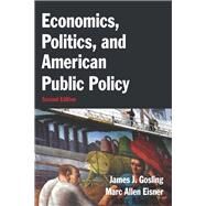 Economics, Politics, and American Public Policy by James J. Gosling; Marc Allen Eisner, 9781315704951