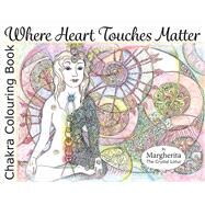 Where Heart Touches Matter Chakra Colouring Book by Lotus, Margherita Crystal, 9781483564951
