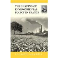 The Shaping of Environmental Policy in France by Szarka, Joseph, 9781571814951