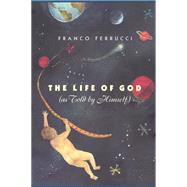 The Life of God by Ferrucci, Franco; Rosenthal, Raymond, 9780226244952
