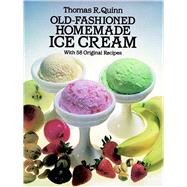 Old-Fashioned Homemade Ice Cream With 58 Original Recipes by Quinn, Thomas R., 9780486244952