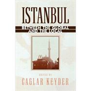 Istanbul Between the Global and the Local by Keyder, Caglar; Bartu, Ayfer; Bora, Tanil; Erder, Sema; Oncu, Ayse; Stokes, Martin; White, Jenny; Navaro-Yasin, Yael, 9780847694952
