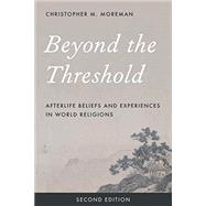 Beyond the Threshold Afterlife Beliefs and Experiences in World Religions by Moreman, Christopher M., 9781442274952