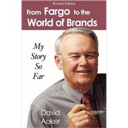 From Fargo to the World of Brands by Aaker, David, 9781587364952