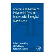 Analysis and Control of Polynomial Dynamic Models With Biological Applications by Szederkenyi, Gabor; Magyar, Attila; Hangos, Katalin M., 9780128154953