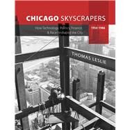 Chicago Skyscrapers, 1934-1986 by Thomas Leslie, 9780252044953