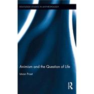 Animism and the Question of Life by Praet; Istvan, 9780415704953
