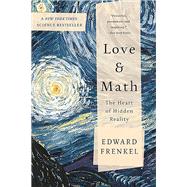 Love and Math The Heart of Hidden Reality by Frenkel, Edward, 9780465064953