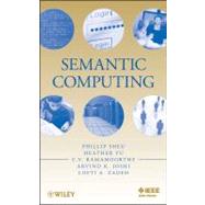 Semantic Computing by Sheu, Phillip C.-Y.; Yu, Heather; Ramamoorthy, C. V.; Joshi, Arvind K.; Zadeh, Lotfi A., 9780470464953