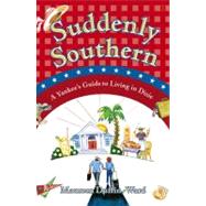 Suddenly Southern A Yankee's Guide to Living in Dixie by Duffin-Ward, Maureen; Hallgren, Gary, 9780743254953