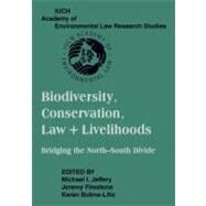 Biodiversity Conservation, Law & Livelihoods: Bridging the North-South Divide by Jeffery, Michael I.; Firestone, Jeremy; Bubna-Litic, Karen, 9781107404953
