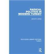 Radical Politics in Modern Turkey by Landau; Jacob M., 9781138194953
