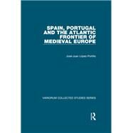 Spain, Portugal and the Atlantic Frontier of Medieval Europe by Lopez-Portillo,Jose-Juan, 9781409454953