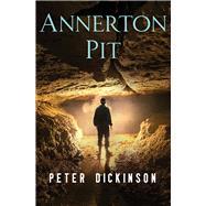 Annerton Pit by Dickinson, Peter, 9781504014953