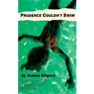 Prudence Couldn't Swim by Kilgore, James, 9781604864953