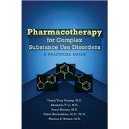 Pharmacotherapy for Complex Substance Use Disorders by Thanh Thuy Truong, M.D., Benjamin T. Li, M.D., Daryl Shorter, M.D., Nidal Moukaddam, M.D., Ph.D.; Th, 9781615374953