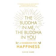 The Buddha in Me, The Buddha in You A Handbook for Happiness by Hare, David, 9781846044953