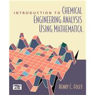 Introduction to Chemical Engineering Analysis Using Mathematica by Foley, Henry C., 9780080534954