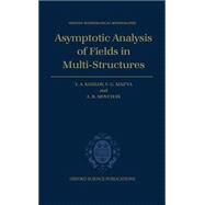 Asymptotic Analysis of Fields in Multi-Structures by Kozlov, Vladimir; Maz'ya, Vladimir; Movchan, Alexander, 9780198514954