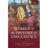 Women in the History of Linguistics by Ayres-Bennett, Wendy; Sanson, Helena, 9780198754954