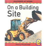On a Building Site by Pluckrose, Henry Arthur; Gower, Teri, 9780531144954