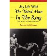 My Life With the Third Man in the Ring (The Drama Outside the Ropes) by Maggio, Barbara Stolfi, 9780557054954