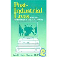 Post-Industrial Lives : Roles and Relationships in the 21st Century by Jerald Hage, 9780803944954
