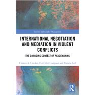 International Negotiation and Mediation of Violent Conflict: Context is Everything by Crocker; Chester A., 9781138704954